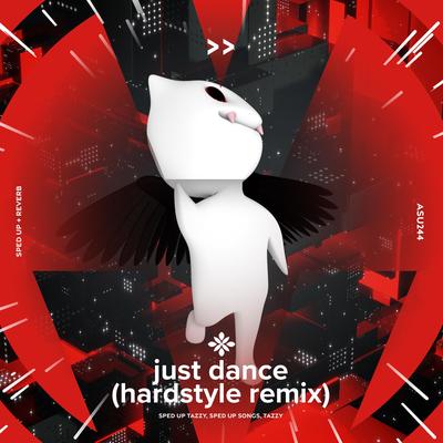 just dance (hardstyle remix)  - sped up + reverb By sped up + reverb tazzy, sped up songs, Tazzy's cover