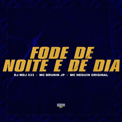 Fode de Noite e de Dia By DJ MDJ 033, Mc Brunin JP, Mc Neguin Original, Gangstar Funk's cover