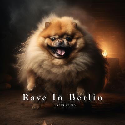 Rave In Berlin By Hyper Kenzo's cover