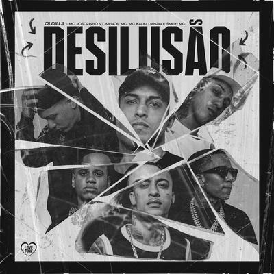 Desilusão By Smith013, Oldilla, MC Joãozinho VT, Mc Kadu, DANZIN, Menor MC's cover