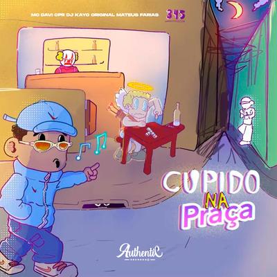 Cupido na Praça By MC Davi CPR, DJ Kayo Original's cover