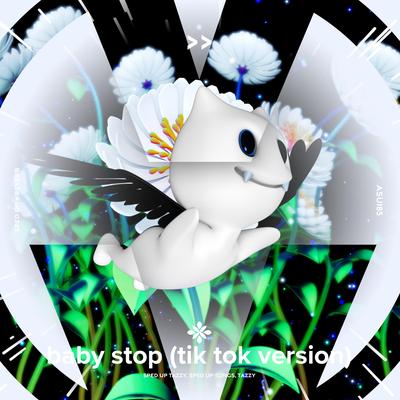 baby stop (tik tok version) - sped up + reverb By pearl, fast forward >>, Tazzy's cover