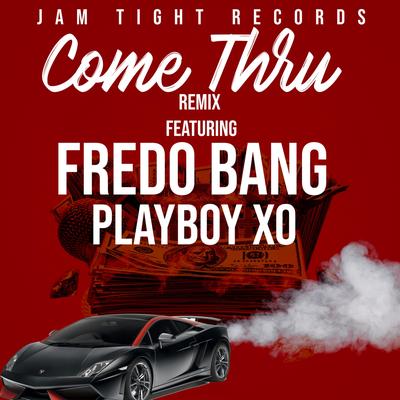 Come Thru (Remix) By PlayboyXO, Jam Tight Records, Fredo Bang's cover