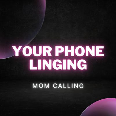 Your Phone Linging (Mom Calling) [Yo Phone Lingin]'s cover