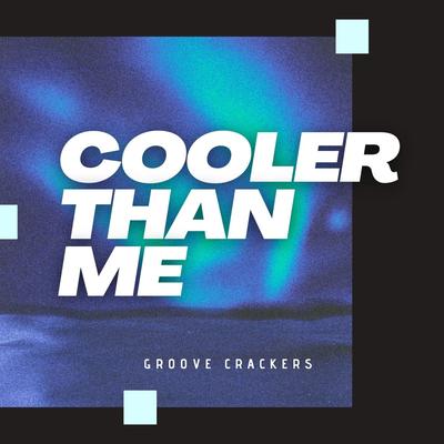 Cooler Than Me By Groove Crackers, CERES's cover