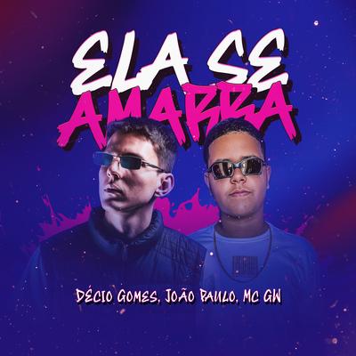 Ela Se Amarra By Décio Gomes, Dj João Paulo, Mc Gw's cover