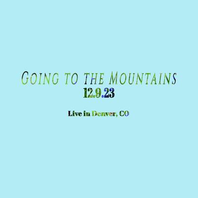 Going to the Mountains 12.9.23 (Live)'s cover