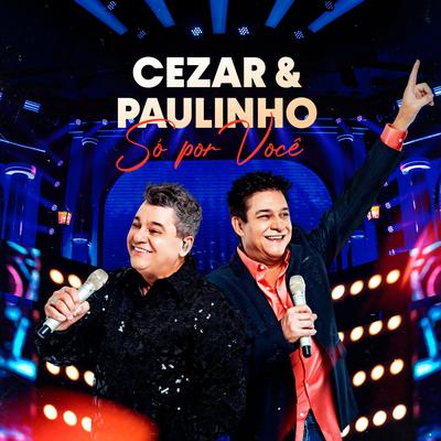 Cezar e Paulinho Só Por Você (Ao Vivo)'s cover