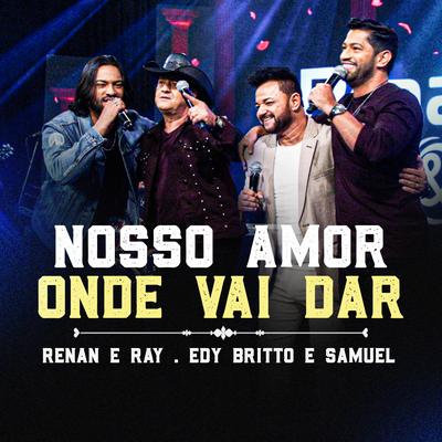 Nosso Amor Onde Vai Dar By Renan e Ray, Edy Britto & Samuel's cover