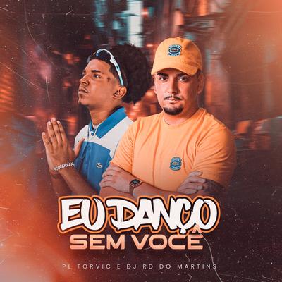 Eu Danço Sem Você By PL Torvic, DJ RD DO MARTINS's cover