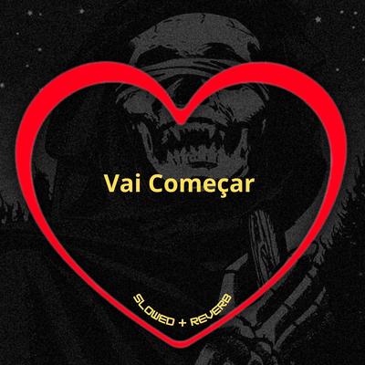 Vai Começar (Slowed + Reverb) By Love Fluxos, DJ Ronaldinho Paulista, Dj Menor, MC MN's cover
