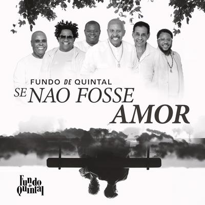 Se Não Fosse Amor By Grupo Fundo De Quintal's cover
