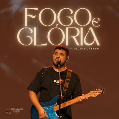 Fogo e Glória (Ao Vivo) By Vinicius Castro's cover