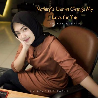 Nothing's Gonna Change My Love for You's cover