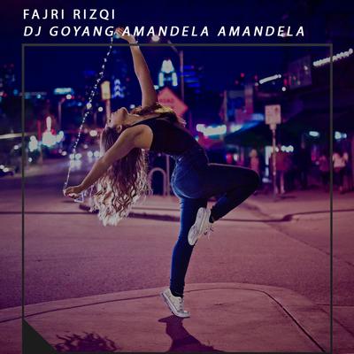 Dj Goyang Amandela Amandela By Fajri Rizqi's cover