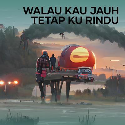 Walau Kau Jauh Tetap Ku Rindu (Remastered 2024)'s cover