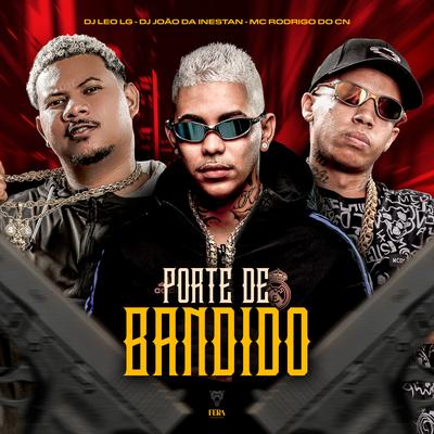 Porte de Bandido By Dj Leo Lg, DJ JOAO DA INESTAN, Mc Rodrigo do CN's cover