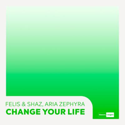 Change Your Life (Feat. Aria Zephyra) By Felis & Shaz, Aria Zephyra's cover