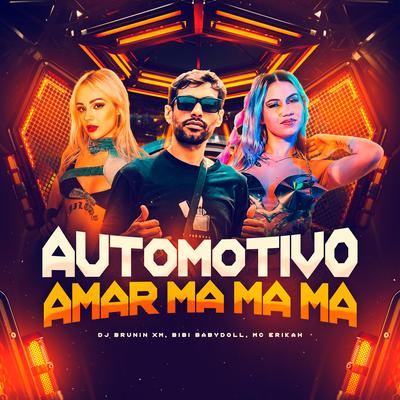 Automotivo Amar, Ma Ma Ma By Dj Brunin XM, Mc Erikah, Bibi Babydoll's cover