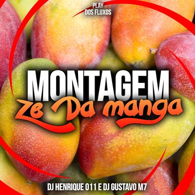 Montagem Zé da Manga By DJ Henrique 011, DJ Gustavo M7's cover