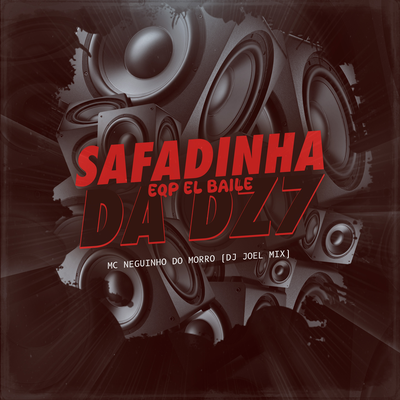 SAFADINHA DA DZ7 - EQP EL BAILE By DJ JOEL MIX, Mc Neguinho do Morro's cover