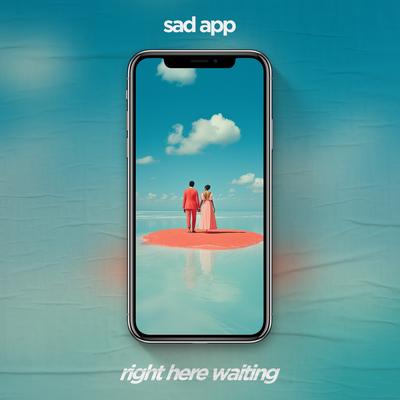 Right Here Waiting By sad app's cover