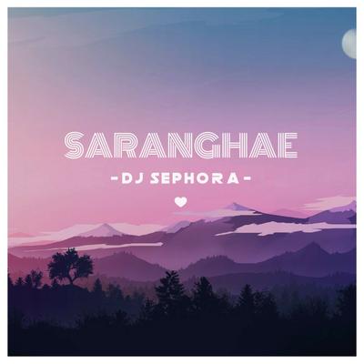 Saranghae By DJ Sephora's cover