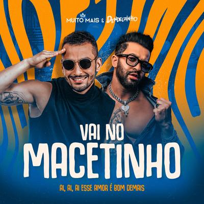 Vai no Macetinho (Ai, Ai, Ai Esse Amor É Bom Demais) By Banda Muito Mais, Dendelzinho's cover