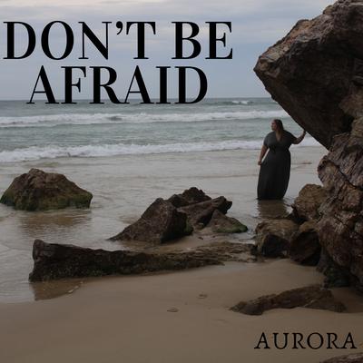 Don't Be Afraid By AURORA's cover