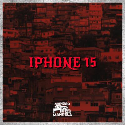 Iphone 15 By MC Vick Moranguinho, Mc Delux, MC CR DA ZO's cover