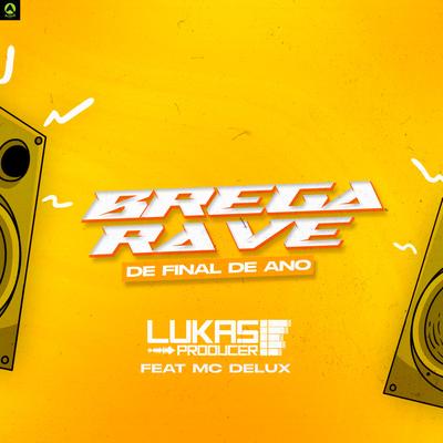 Brega Rave de Final de Ano (feat. Mc Delux) (feat. Mc Delux) By Lukas Producer, Alysson CDs Oficial, Mc Delux's cover