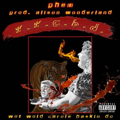 W.W.C.B.D. By Alison Wonderland, phem's cover