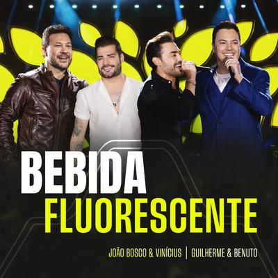 Bebida Fluorescente (Ao Vivo) By João Bosco & Vinicius, Guilherme & Benuto's cover