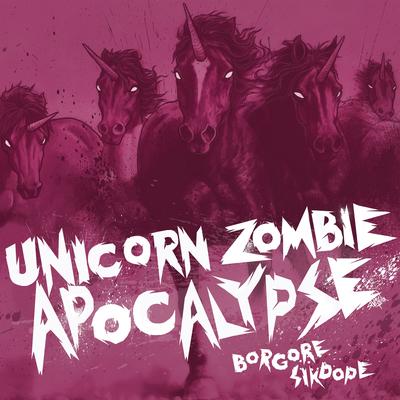 Unicorn Zombie Apocalypse - Mix Edit By Borgore, Sikdope's cover