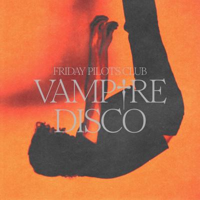 Vampire Disco By Friday Pilots Club's cover