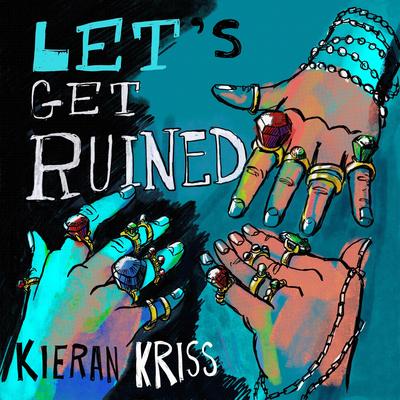 Let's Get Ruined By Kieran Kriss's cover