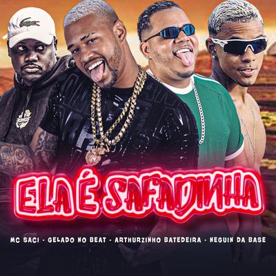 Ela É Safadinha By Gelado No Beat, Arthurzinho Batedeira, Neguin da Base, MC Saci's cover