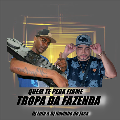 QUEM TE PEGA FIRME TROPA DA FAZENDA's cover