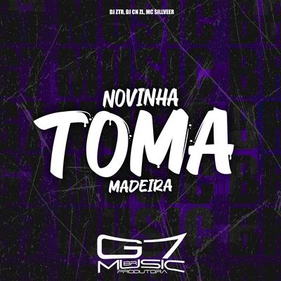 Novinha Toma Madeira By DJ ZTR, DJ CN ZL, MC SILLVEER's cover