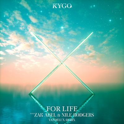 For Life (feat. Zak Abel & Nile Rodgers) (Vandelux Remix) By Kygo, Zak Abel, Nile Rodgers, Vandelux's cover