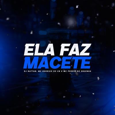 Ela Faz Macete By Dj Nattan, Mc Pedrin do Engenha, Mc Rodrigo do CN's cover