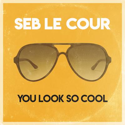 You Look So Cool By Seb Le Cour's cover