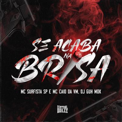 Se Acaba Na Brisa By Mc Surfista SP, MC CAIO DA VM, DJ Guh mdk's cover