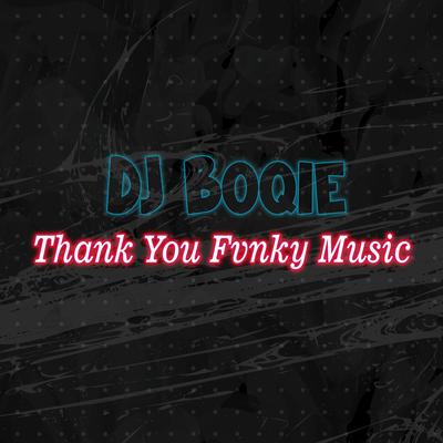 Thank You Fvnky Music By DJ Boqie's cover