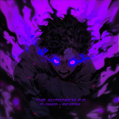 The Autotrem 2.0 (SLOWED + REVERB) By THEUZ ZL, DJ RICK 013, DJ NK3's cover