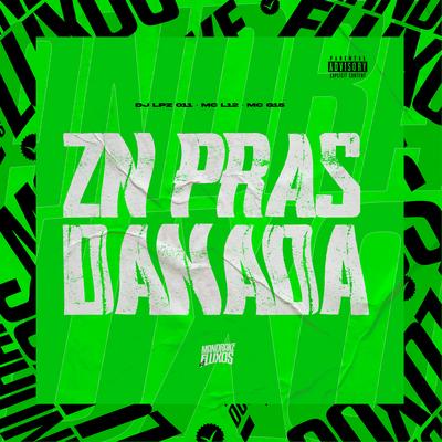 Zn Pras Danada By DJ Lpz 011, Mc L12, MC G15, MANDRAKE DOS FLUXOS's cover