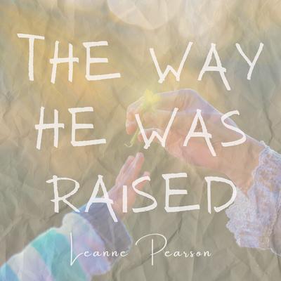 The Way He Was Raised By Leanne Pearson's cover