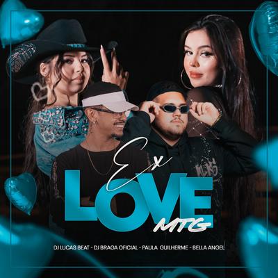 Mtg Ex Love By DJ Lucas Beat, DJ BRAGA OFICIAL, Paula Guilherme, Bella Angel's cover