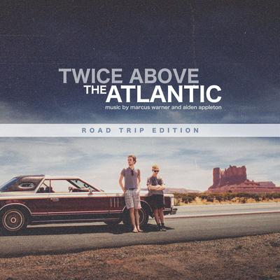 Twice Above the Atlantic (Road Trip Edition)'s cover