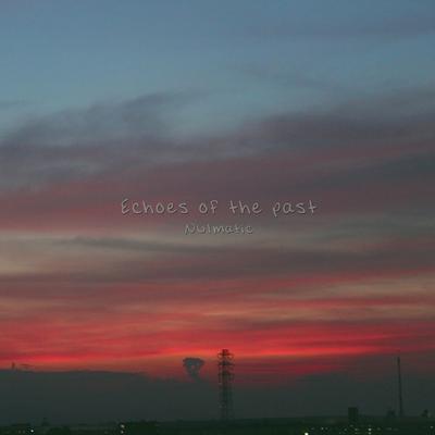 Echoes of the past By Nulmatic's cover